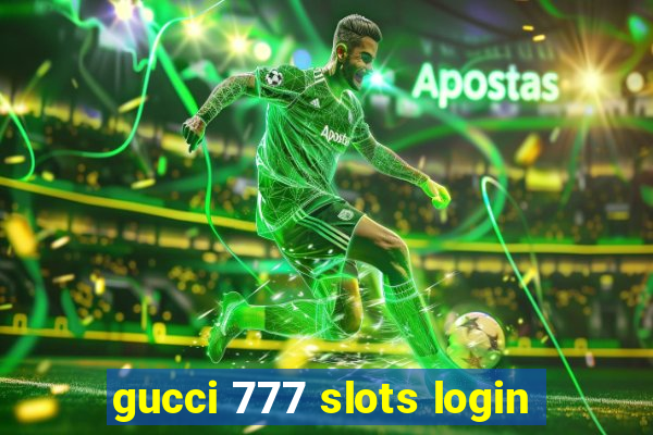 gucci 777 slots login